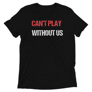 Can't Play Without Us